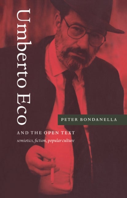 Umberto Eco and the Open Text - Semiotics, Fiction, Popular Culture
