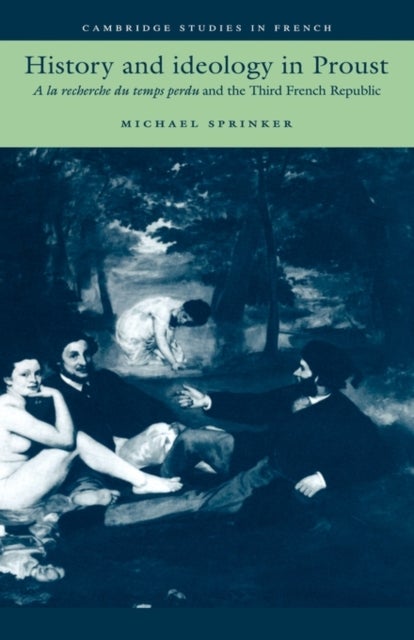History and Ideology in Proust - A la recherche du temps perdu and the Third French Republic