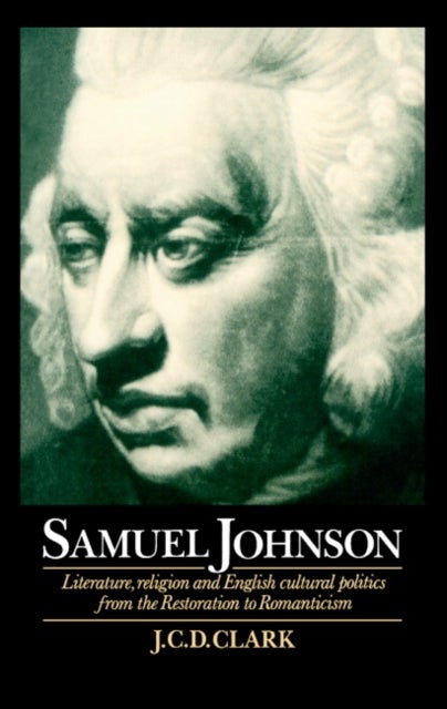 Samuel Johnson - Literature, Religion and English Cultural Politics from the Restoration to Romanticism