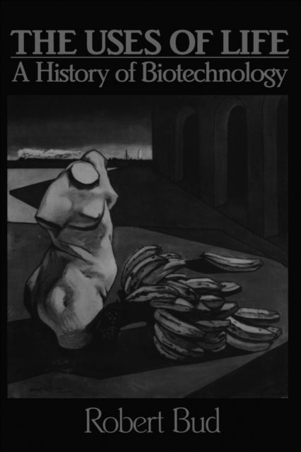 The Uses of Life - A History of Biotechnology