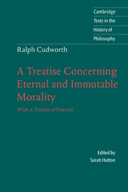 Ralph Cudworth: A Treatise Concerning Eternal and Immutable Morality - With A Treatise of Freewill