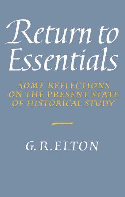 Return to Essentials - Some Reflections on the Present State of Historical Study