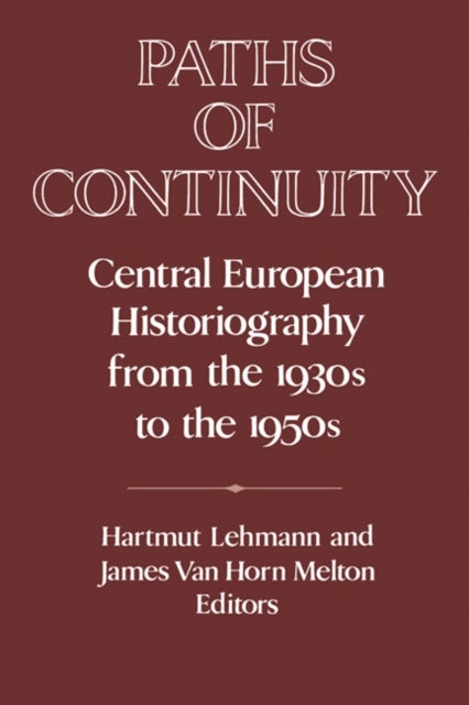 Paths of Continuity - Central European Historiography from the 1930s to the 1950s