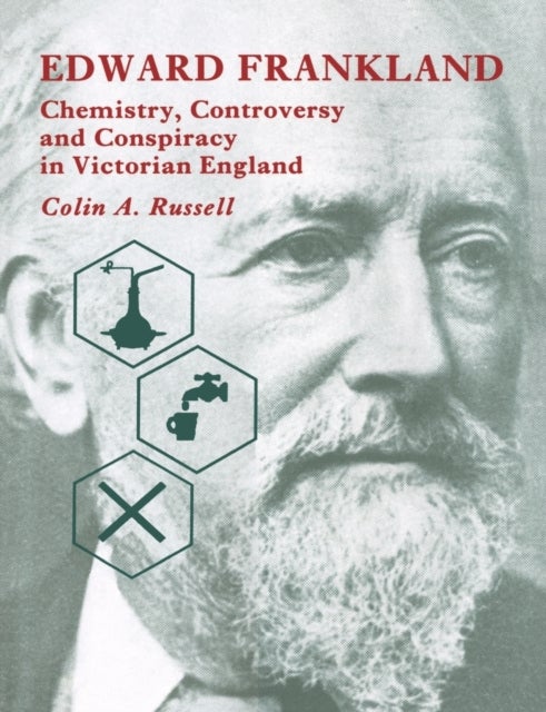 Edward Frankland - Chemistry, Controversy and Conspiracy in Victorian England