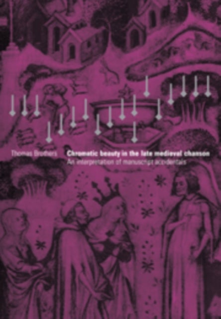 Chromatic Beauty in the Late Medieval Chanson - An Interpretation of Manuscript Accidentals