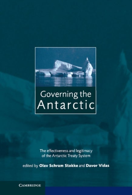 Governing the Antarctic - The Effectiveness and Legitimacy of the Antarctic Treaty System