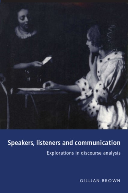 Speakers, Listeners and Communication - Explorations in Discourse Analysis