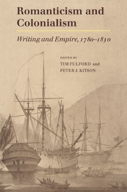 Romanticism and Colonialism - Writing and Empire, 1780–1830