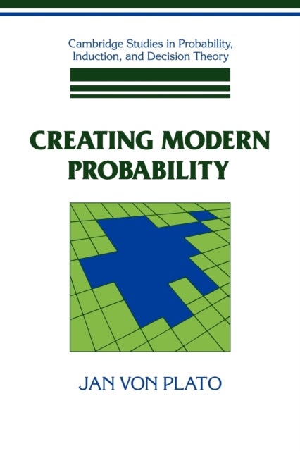 Creating Modern Probability - Its Mathematics, Physics and Philosophy in Historical Perspective
