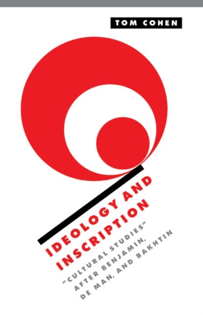 Ideology and Inscription - 'Cultural Studies' after Benjamin, De Man, and Bakhtin