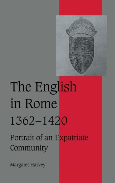 The English in Rome, 1362¿1420 - Portrait of an Expatriate Community