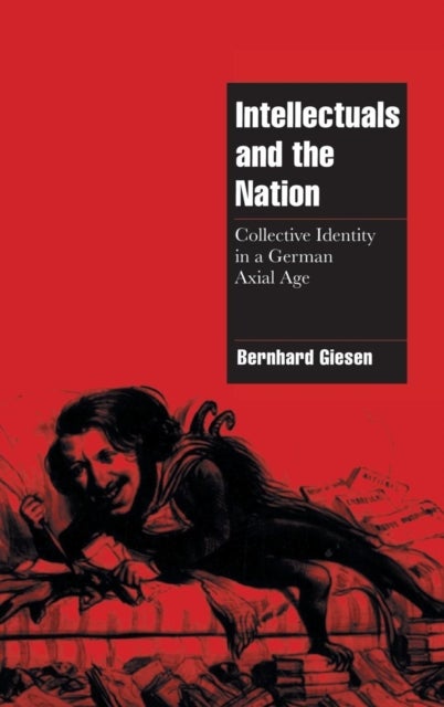 Intellectuals and the Nation - Collective Identity in a German Axial Age