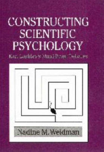 Constructing Scientific Psychology - Karl Lashley's Mind-Brain Debates