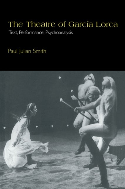 The Theatre of Garcia Lorca - Text, Performance, Psychoanalysis