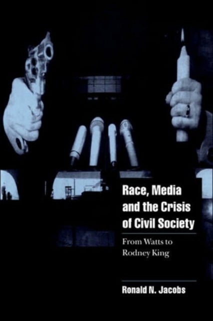 Race, Media, and the Crisis of Civil Society - From Watts to Rodney King