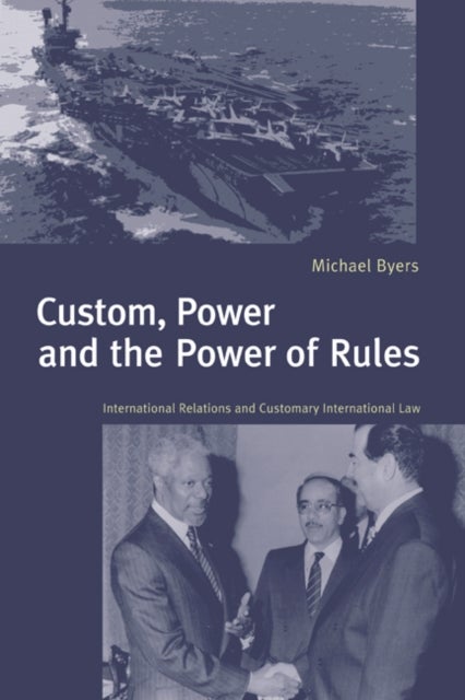Custom, Power and the Power of Rules - International Relations and Customary International Law
