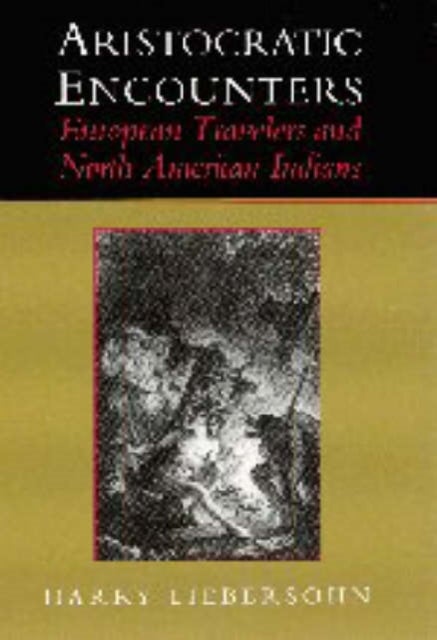 Aristocratic Encounters - European Travelers and North American Indians