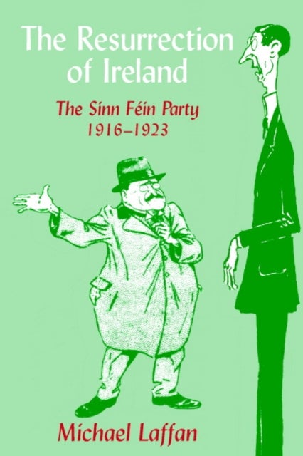 The Resurrection of Ireland - The Sinn Fein Party, 1916–1923