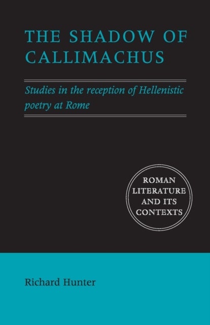 The Shadow of Callimachus - Studies in the Reception of Hellenistic Poetry at Rome