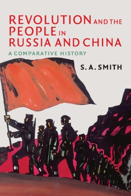 Revolution and the People in Russia and China - A Comparative History