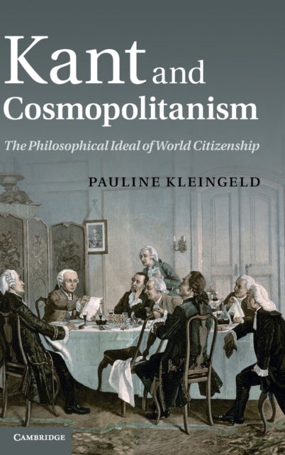 Kant and Cosmopolitanism - The Philosophical Ideal of World Citizenship