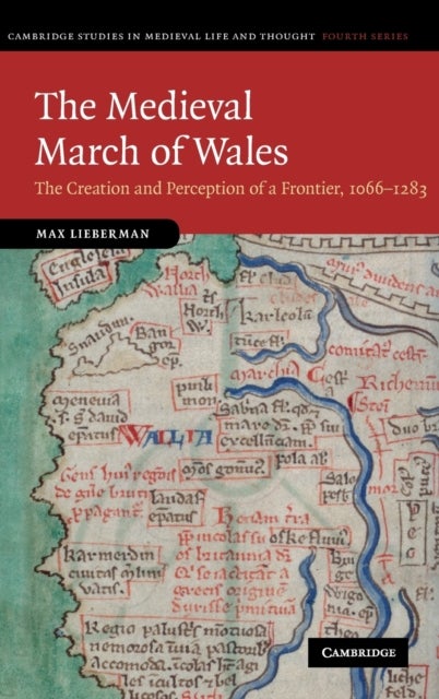 The Medieval March of Wales - The Creation and Perception of a Frontier, 1066–1283