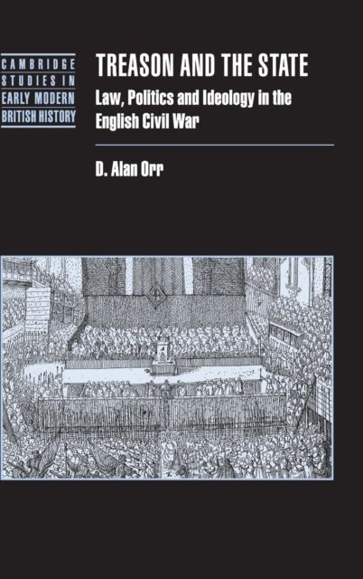 Treason and the State - Law, Politics and Ideology in the English Civil War