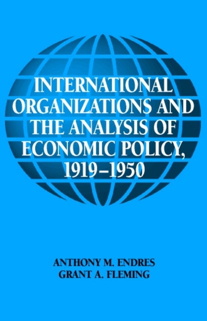 International Organizations and the Analysis of Economic Policy, 1919–1950