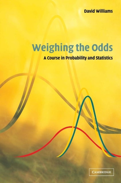 Weighing the Odds - A Course in Probability and Statistics