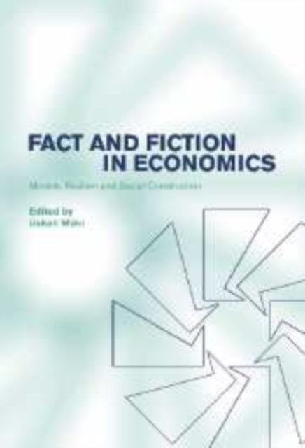 Fact and Fiction in Economics - Models, Realism and Social Construction