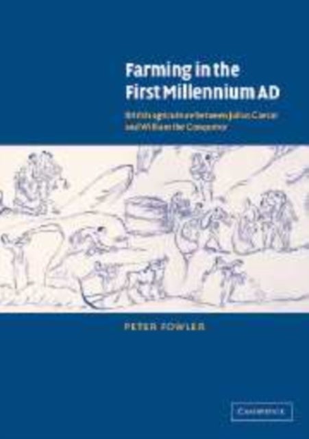 Farming in the First Millennium Ad - British Agriculture between Julius Caesar and William the Conqueror