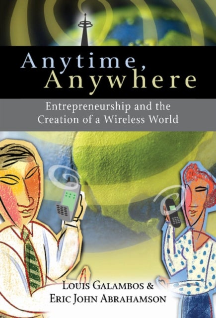 Anytime, Anywhere - Entrepreneurship and the Creation of a Wireless World
