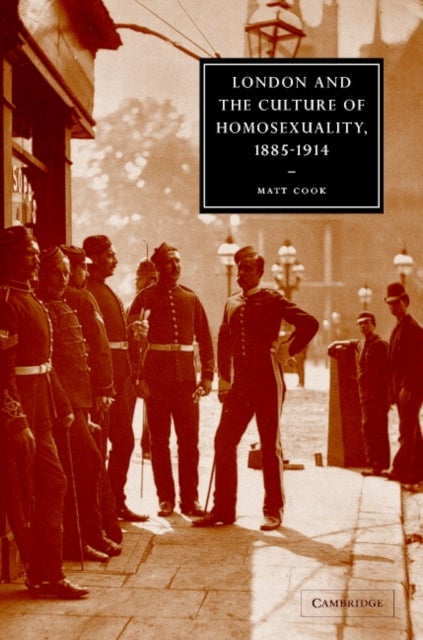 London and the Culture of Homosexuality, 1885–1914