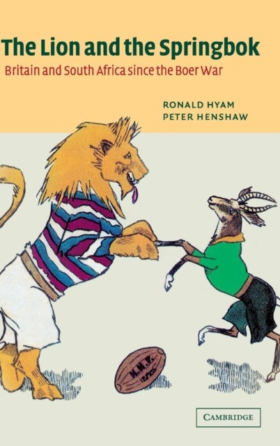 The Lion and the Springbok - Britain and South Africa since the Boer War