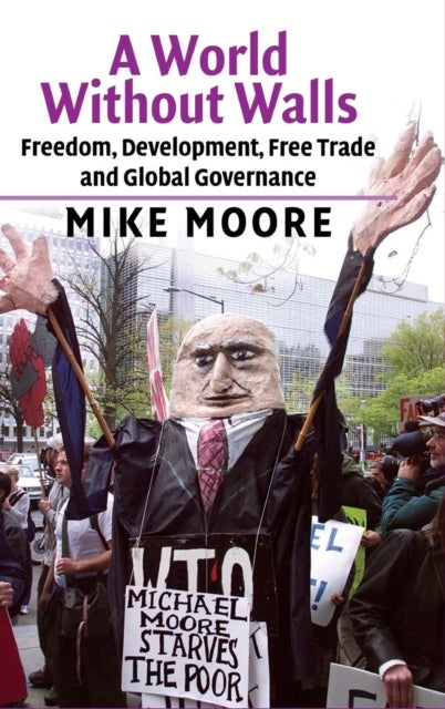 A World Without Walls - Freedom, Development, Free Trade and Global Governance