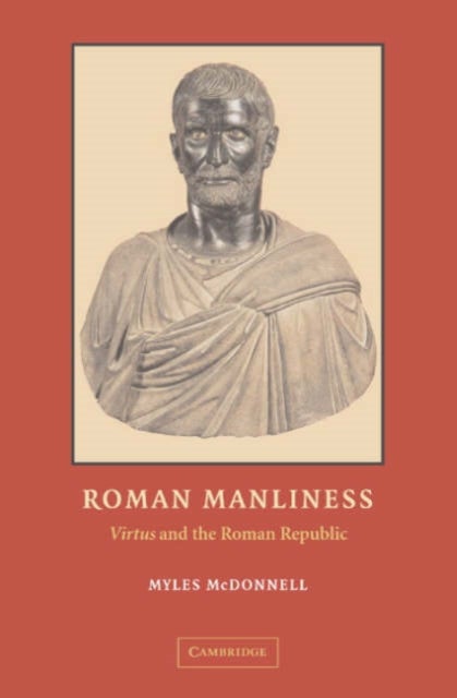 Roman Manliness - "Virtus" and the Roman Republic