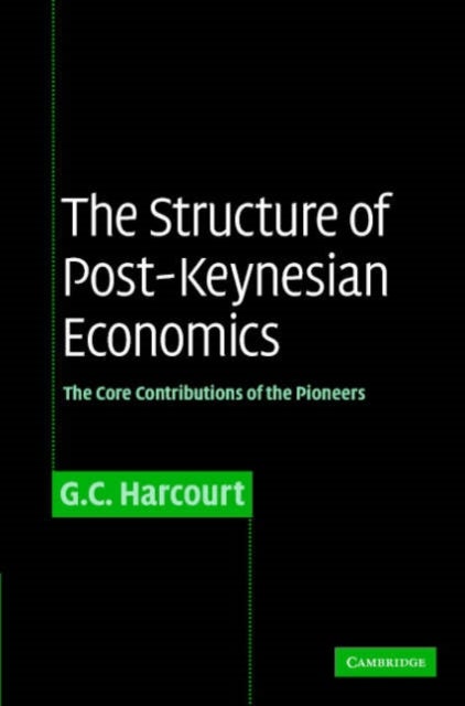 The Structure of Post-Keynesian Economics - The Core Contributions of the Pioneers