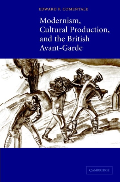Modernism, Cultural Production, and the British Avant-Garde