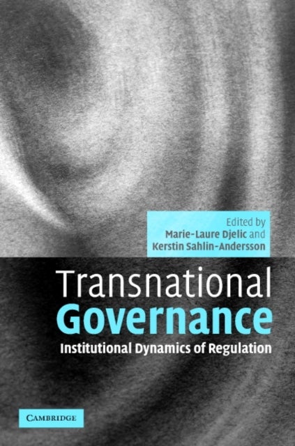 Transnational Governance - Institutional Dynamics of Regulation
