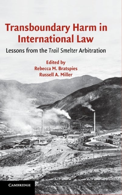 Transboundary Harm in International Law - Lessons from the Trail Smelter Arbitration