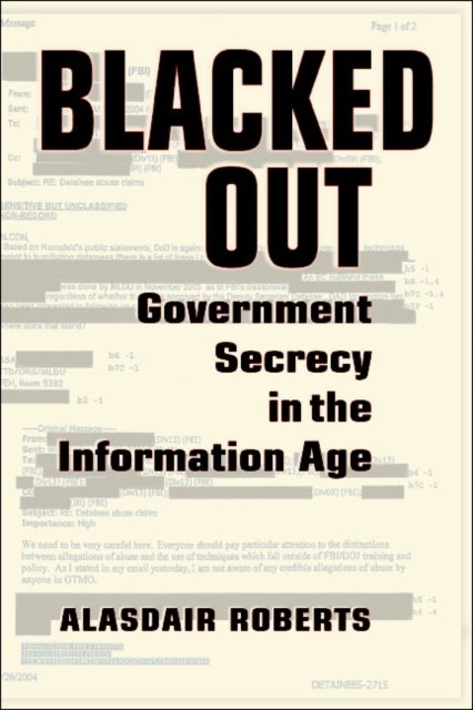 Blacked Out - Government Secrecy in the Information Age