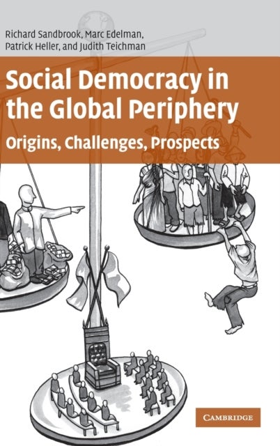 Social Democracy in the Global Periphery - Origins, Challenges, Prospects