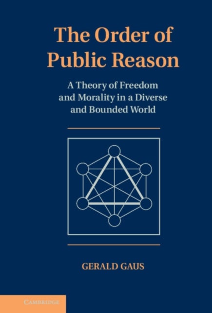 The Order of Public Reason - A Theory of Freedom and Morality in a Diverse and Bounded World