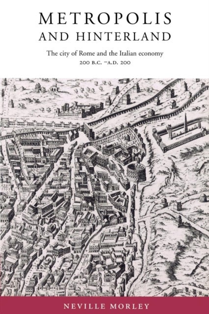 Metropolis and Hinterland - The City of Rome and the Italian Economy, 200 BC–AD 200