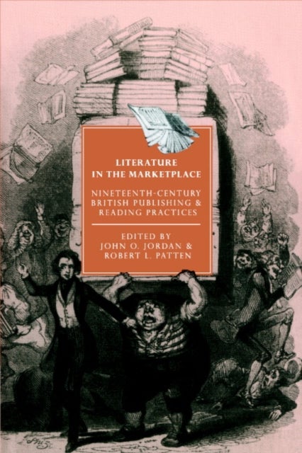 Literature in the Marketplace - Nineteenth-Century British Publishing and Reading Practices