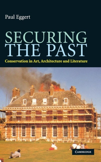 Securing the Past - Conservation in Art, Architecture and Literature