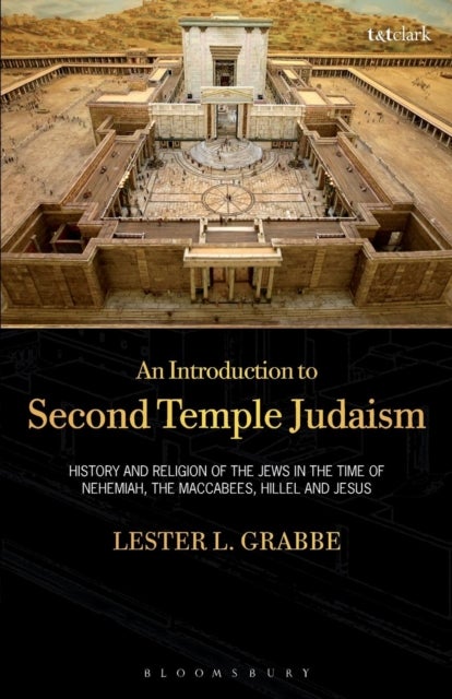 An Introduction to Second Temple Judaism - History and Religion of the Jews in the Time of Nehemiah, the Maccabees, Hillel, and Jesus