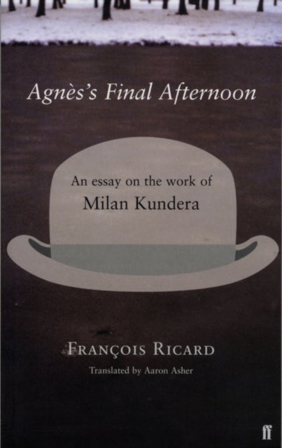 Agnes's Final Afternoon - An Essay on Milan Kundera's Oeuvre
