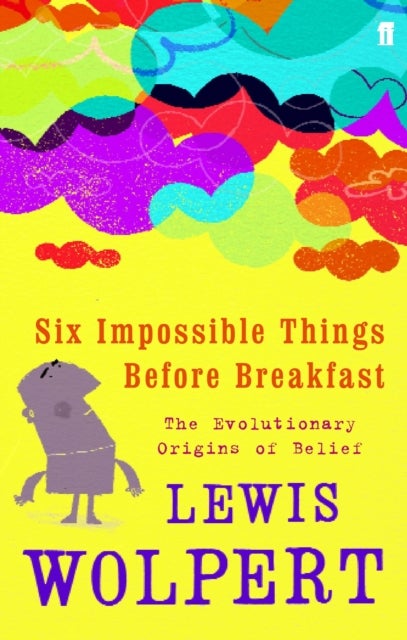 Six Impossible Things Before Breakfast - The Evolutionary Origins of Belief