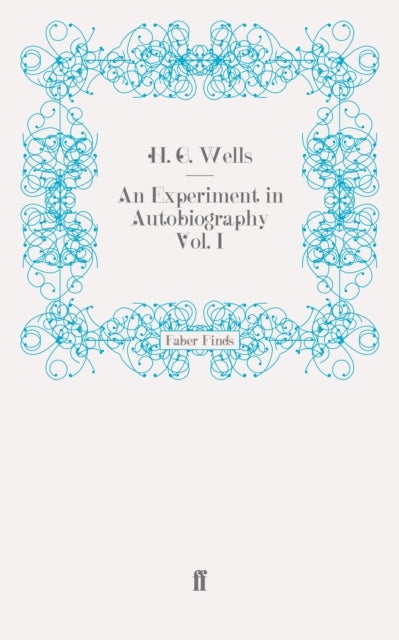 Experiment in Autobiography Vol. I - Discoveries and Conclusions of a Very Ordinary Brain (Since 1866)